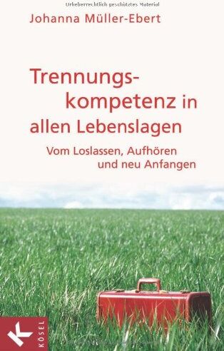 Johanna Müller-Ebert - Trennungskompetenz in allen Lebenslagen: Vom Loslassen, Aufhören und neu Anfangen - Preis vom 17.10.2026 19:25:27 h