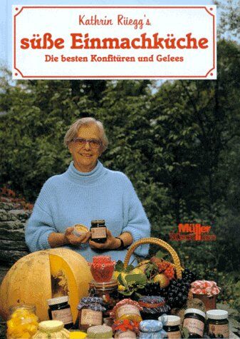 Kathrin Rüegg - Kathrin Rüeggs süße Einmachküche - Preis vom 30.09.2026 09:01:18 h
