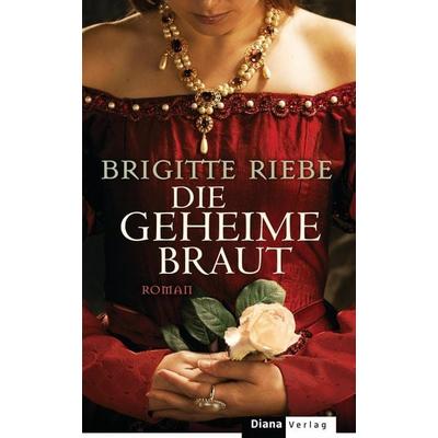Die geheime Braut, Gebundene Ausgabe von Brigitte Riebe, Diana HC