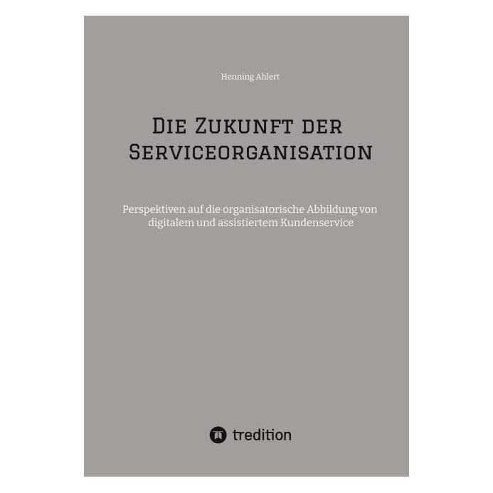 Bod Ahlert:Die Zukunft der Serviceorganisat (Deutsch, Softcover, Henning Ahlert) (57218929)