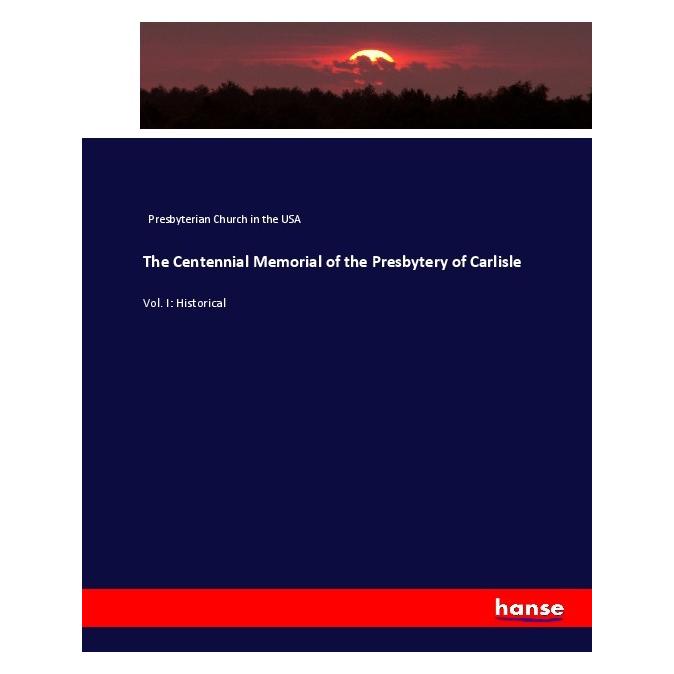 Hansebooks The Centennial Memorial of the Presbytery of Carlisle (Englisch, Softcover, Presbyterian Church in the USA) (55909897)