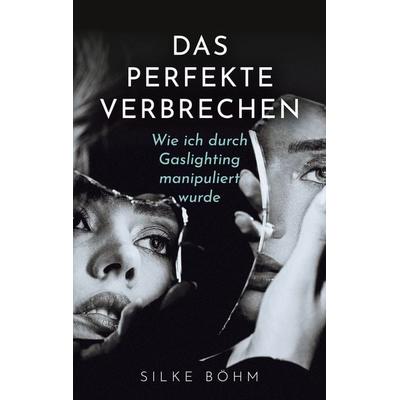 Das perfekte Verbrechen, Taschenbuch von Silke Böhm, BoD – Books on Demand, 978-3-7557-4562-4