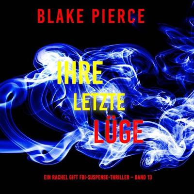 Ihre letzte Lüge (Ein Rachel Gift FBI-Suspense-Thriller – Band 13) - Blake Pierce, Audio, 9798341597280