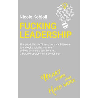 Fucking Leadership, Gebundene Ausgabe von Nicole Kobjoll, BoD – Books on Demand, 978-3-7543-6704-9