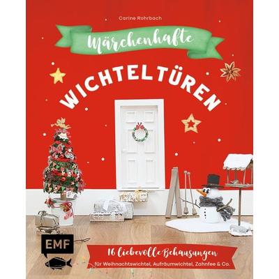 Märchenhafte Wichteltüren, Gebundene Ausgabe von Carine Rohrbach, Edition Michael Fischer / EMF Verlag, 978-3-7459-1316-3