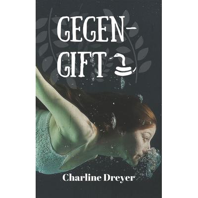 Gegengift, Gebundene Ausgabe von Charline Dreyer, BoD – Books on Demand, 978-3-7528-1664-8