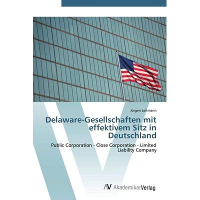 Delaware-Gesellschaften mit effektivem Sitz in Deutschland, Taschenbuch von Jürgen Leitmann, AV Akademikerverlag, 978-3-639-45518-2