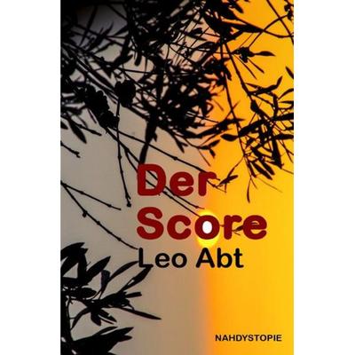 Der Score, Taschenbuch von Leo Abt, Epubli, 978-3-7450-2199-8