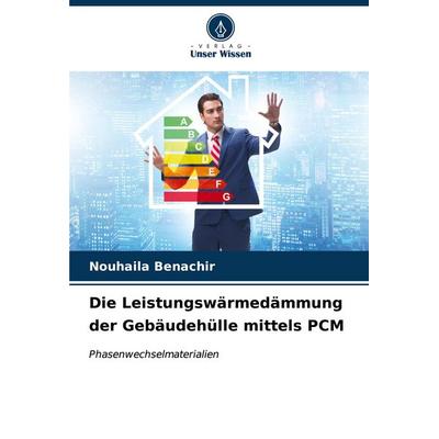 Die Leistungswärmedämmung der Gebäudehülle mittels PCM, Taschenbuch von Nouhaila Benachir, Verlag Unser Wissen, 978-620-6-58282-3