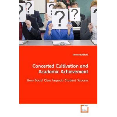 Redford, J: Concerted Cultivation and Academic Achievement, Taschenbuch von Jeremy Redford, VDM, 978-3-639-11027-2