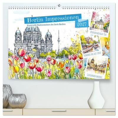 Berlin Impressionen - Kunstvolle Stadtansichten der Seele Berlins (hochwertiger Premium Wandkalender 2027 DIN A2 quer), Kunstdruck in Hochglanz