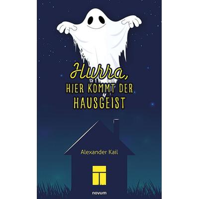 Hurra, hier kommt der Hausgeist, Taschenbuch von Alexander Kail, Novum Verlag, 978-3-99131-378-6