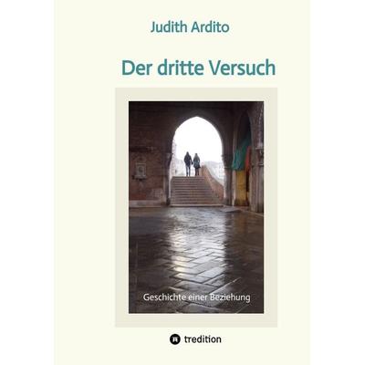 Der dritte Versuch, Taschenbuch von Judith Ardito, Tredition, 978-3-384-00183-2