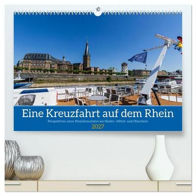 Eine Kreuzfahrt auf dem Rhein (hochwertiger Premium Wandkalender 2027 DIN A2 quer), Kunstdruck in Hochglanz