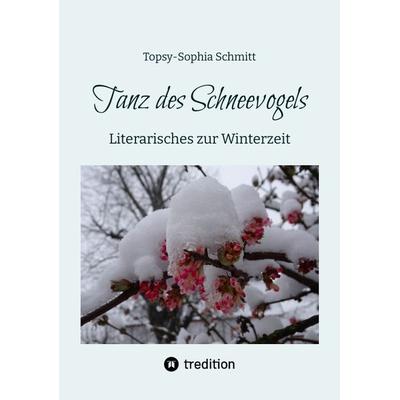 Tanz des Schneevogels, Taschenbuch von Topsy-Sophia Schmitt, Tredition, 978-3-384-42742-7