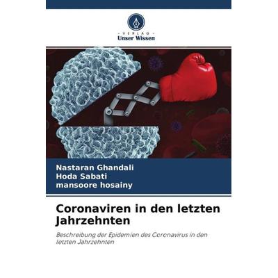 Coronaviren in den letzten Jahrzehnten, Taschenbuch von Nastaran Ghandali,Hoda Sabati,Mansoore Hosainy, Verlag Unser Wissen, 978-620-4-65929-9