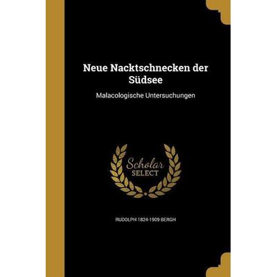 GER-NEUE NACKTSCHNECKEN DER SU, Taschenbuch von Rudolph 1824-1909 Bergh, Creative Media Partners, LLC, 978-1-373-45785-1