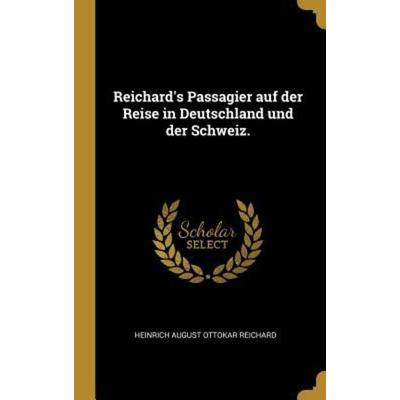Reichard's Passagier Auf Der Reise in Deutschland Und Der Schweiz., Gebundene Ausgabe von , Creative Media Partners, LLC, 978-0-341-41811-5