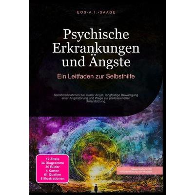 Psychische Erkrankungen und Ängste: Ein Leitfaden zur Selbsthilfe, Taschenbuch von D. Eos A. I. Saage, Epubli, 978-3-8197-7595-6