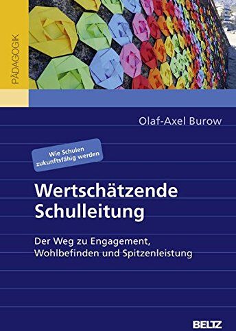 Olaf-Axel Burow - Wertschätzende Schulleitung: Der Weg zu Engagement, Wohlbefinden und Spitzenleistung. Wie Schulen zukunftsfähig werden - Preis vom 09.10.2026 07:28:09 h