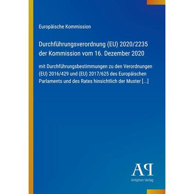 Durchführungsverordnung (EU) 2020/2235 der Kommission vom 16. Dezember 2020, Taschenbuch von Europäische Kommission, Antiphon Verlag,