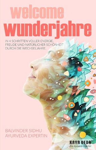 Balvinder Sidhu - Welcome Wunderjahre: In 4 Schritten voller Energie, Freude und natürlicher Schönheit durch die Wechseljahre (Goodbye und Welcome: Ayurveda-Ratgeber) - Preis vom 12.10.2026 11:37:12 h