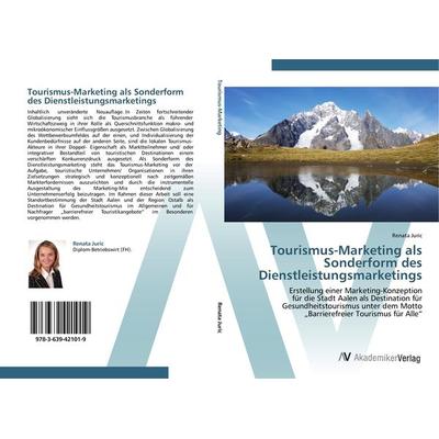 Tourismus-Marketing als Sonderform des Dienstleistungsmarketings, Taschenbuch von Renata Juric, AV Akademikerverlag, 978-3-639-42101-9