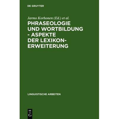Phraseologie und Wortbildung – Aspekte der Lexikonerweiterung, Gebundene Ausgabe von Jarmo Korhonen, De Gruyter, 978-3-484-30284-6