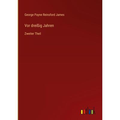 Vor dreißig Jahren, Gebundene Ausgabe von George Payne Reinsford James, Outlook, 978-3-368-50055-9