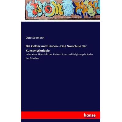 Die Götter und Heroen - Eine Vorschule der Kunstmythologie, Taschenbuch von Otto Seemann, Hansebooks, 978-3-7428-5233-5