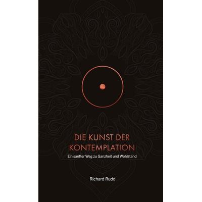 Die Kunst der Kontemplation, Taschenbuch von Richard Rudd, Tredition, 978-3-9827591-0-4