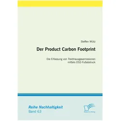 Der Product Carbon Footprint: Die Erfassung von Treibhausgasemissionen mittels CO2-Fussabdruck, Fachbücher von Steffen Wütz