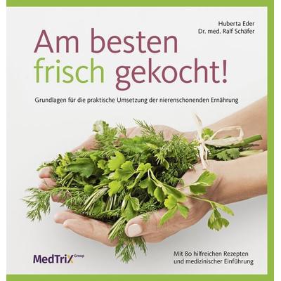 Am besten frisch gekocht!, Gebundene Ausgabe von Huberta Eder, Medtrix, 978-3-87409-756-7