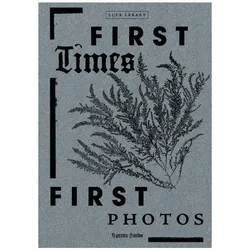 First Times/First Photos, Sachbücher von Luce Lebart, Lyosha Kritsouk, Jean-Paul Gandolfo, Amandine Gabriac
