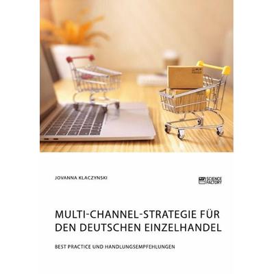 Multi-Channel-Strategie für den deutschen Einzelhandel. Best Practice und Handlungsempfehlungen, Taschenbuch von Jovanna Klaczynski, Science Factory,