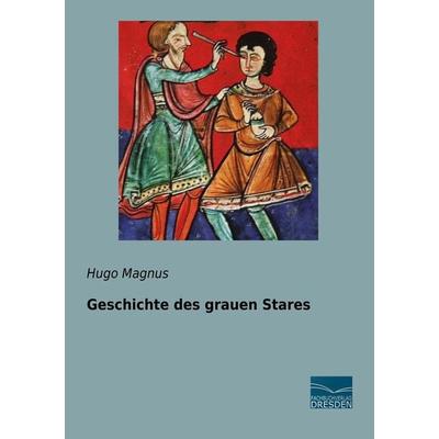Geschichte des grauen Stares, Taschenbuch von Hugo Magnus, Fachbuchverlag Dresden, 978-3-96169-196-8