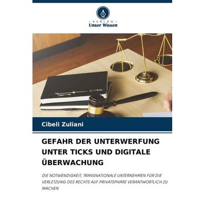 Gefahr der Unterwerfung unter Ticks und Digitale Überwachung, Taschenbuch von Cibeli Zuliani, Verlag Unser Wissen, 978-620-7-37058-0
