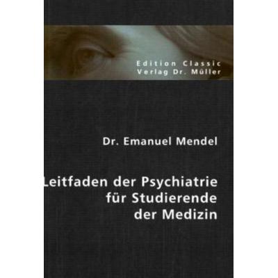 Leitfaden der Psychiatrie für Studierende der Medizin, Taschenbuch von Emanuel Mendel, VDM, 978-3-86550-935-2
