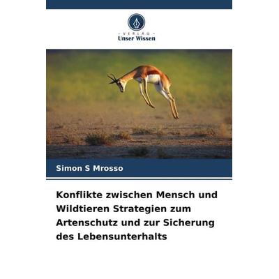 Konflikte zwischen Mensch und Wildtieren Strategien zum Artenschutz und zur Sicherung des Lebensunterhalts, Taschenbuch von Simon S. Mrosso, Verlag