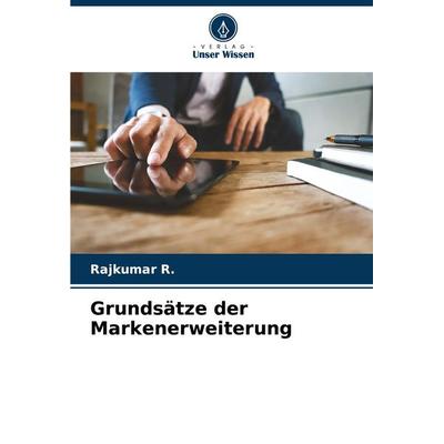 Grundsätze der Markenerweiterung, Taschenbuch von Rajkumar R., Verlag Unser Wissen, 978-620-7-35526-6