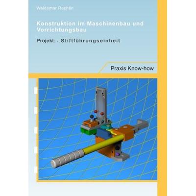 Konstruktion im Maschinenbau und Vorrichtungsbau:, Taschenbuch von Waldemar Rechtin, Epubli, 978-3-8442-9266-4