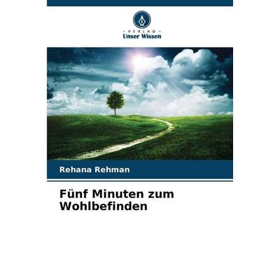 Fünf Minuten zum Wohlbefinden, Taschenbuch von Rehana Rehman, Verlag Unser Wissen, 978-620-9-05826-4