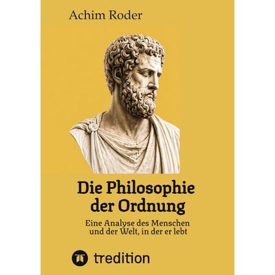 Die Philosophie der Ordnung, Gebundene Ausgabe von Achim Roder, Tredition, 978-3-567-00597-8