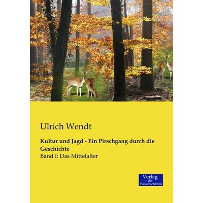 Kultur und Jagd - Ein Pirschgang durch die Geschichte, Taschenbuch von Ulrich Wendt, Verlag der Wissenschaften, 978-3-95700-196-2