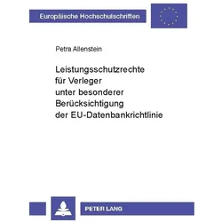 Leistungsschutzrechte für Verleger unter besonderer Berücksichtigung der EU-Datenbankrichtlinie, Fachbücher von Petra Allenstein