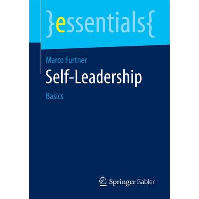 Self-Leadership, Taschenbuch von Marco Furtner, Springer Fachmedien Wiesbaden GmbH, 978-3-658-19140-5