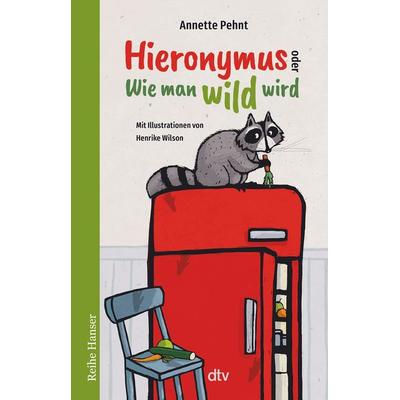 Hieronymus oder Wie man wild wird, Taschenbuch von Annette Pehnt, dtv, 978-3-423-62775-7