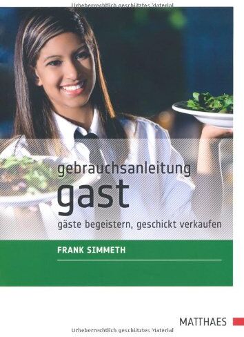 Frank Simmeth - Gebrauchsanleitung Gast: Gäste begeistern, geschickt verkaufen - Preis vom 09.10.2026 07:28:09 h