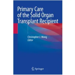Primary Care of the Solid Organ Transplant Recipient, Fachbücher von Christopher J. Wong