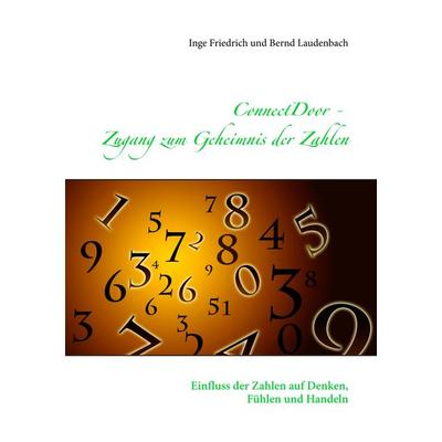 ConnectDoor - Zugang zum Geheimnis der Zahlen, Taschenbuch von Inge Friedrich,Bernd Laudenbach, BoD – Books on Demand, 978-3-7448-2223-7